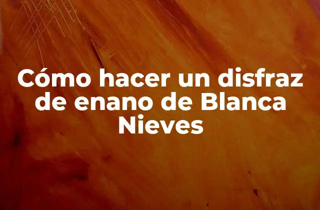 Cómo Hacer un Disfraz de Enano de Blanca Nieves