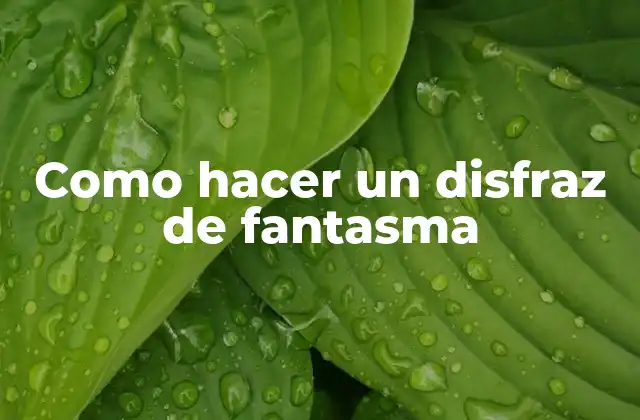 Como Hacer un Disfraz de Fantasma