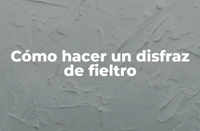 Cómo Hacer un Disfraz de Fieltro