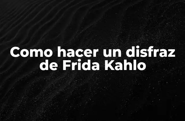 Como Hacer un Disfraz de Frida Kahlo