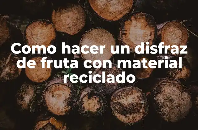 Como hacer un disfraz de fruta con material reciclado