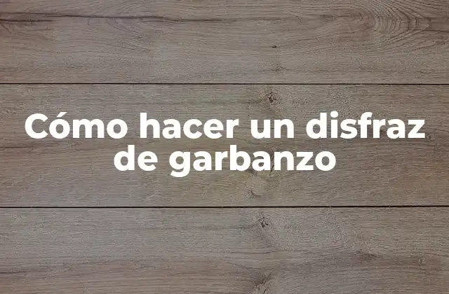 Cómo Hacer un Disfraz de Garbanzo