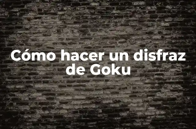 Cómo Hacer un Disfraz de Goku
