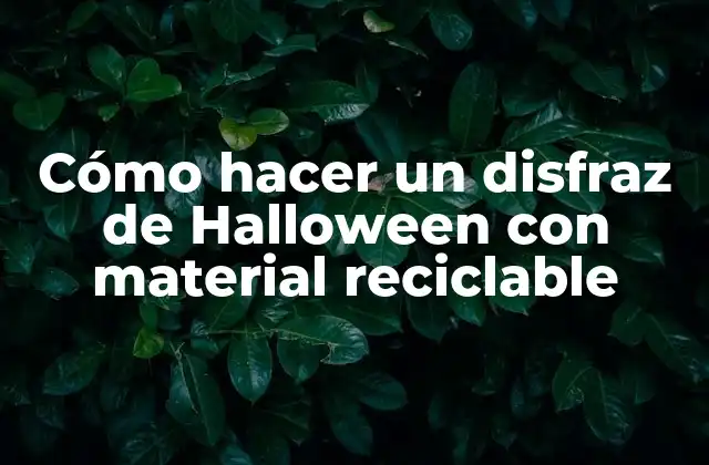 Cómo Hacer un Disfraz de Halloween con Material Reciclable