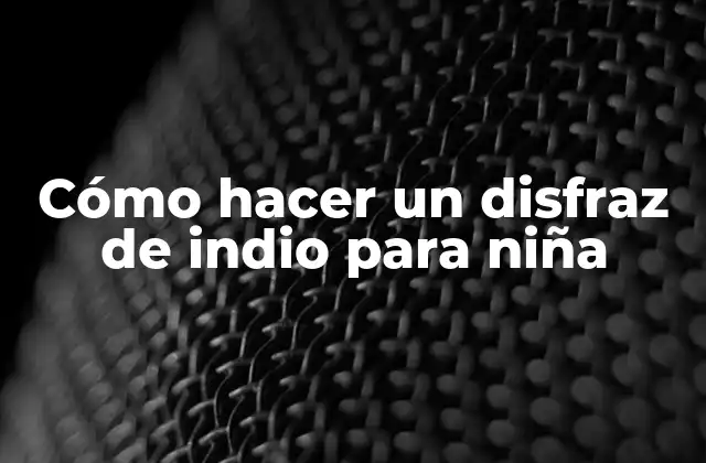 Cómo hacer un disfraz de indio para niña