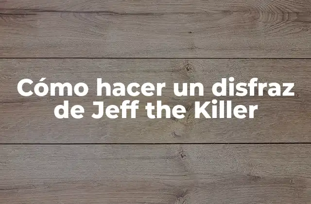 Cómo Hacer un Disfraz de Jeff The Killer 2 ¿Quién es Jeff the Killer?