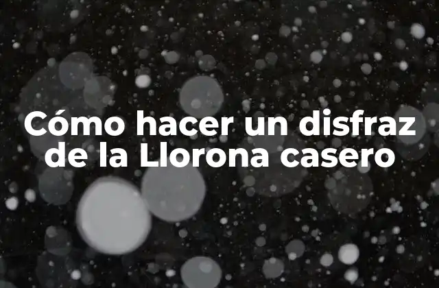 Cómo Hacer un Disfraz de la Llorona Casero