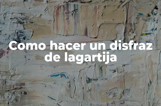 Como Hacer un Disfraz de Lagartija