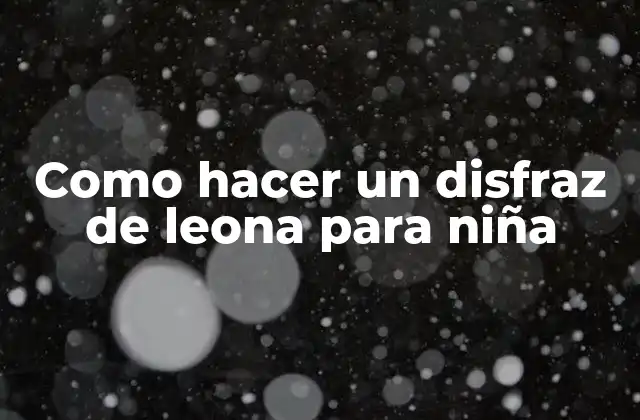 Como Hacer un Disfraz de Leona para Niña