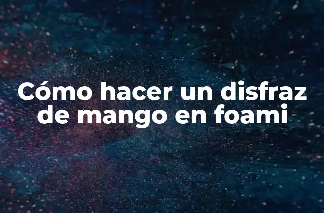 Cómo Hacer un Disfraz de Mango en Foami