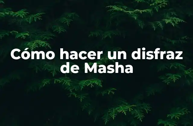 Cómo Hacer un Disfraz de Masha