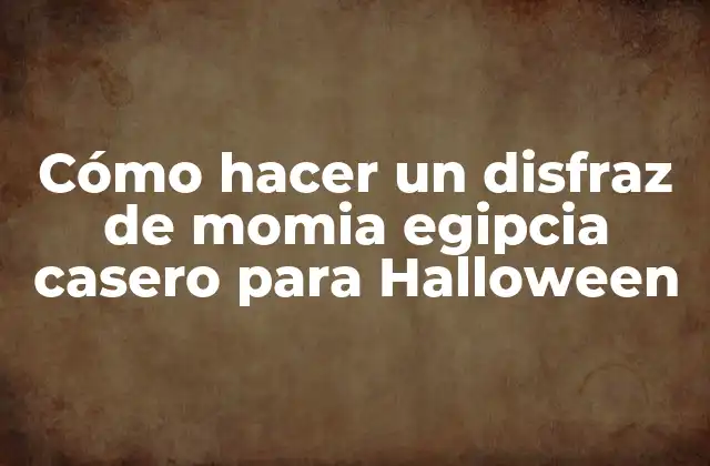 Cómo Hacer un Disfraz de Momia Egipcia Casero para Halloween
