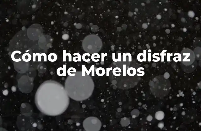 Cómo Hacer un Disfraz de Morelos