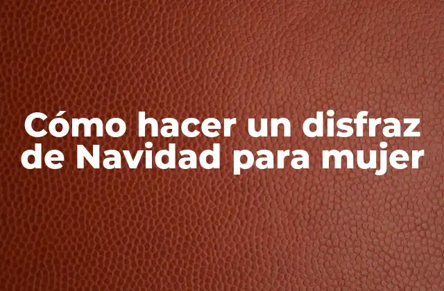 Cómo Hacer un Disfraz de Navidad para Mujer