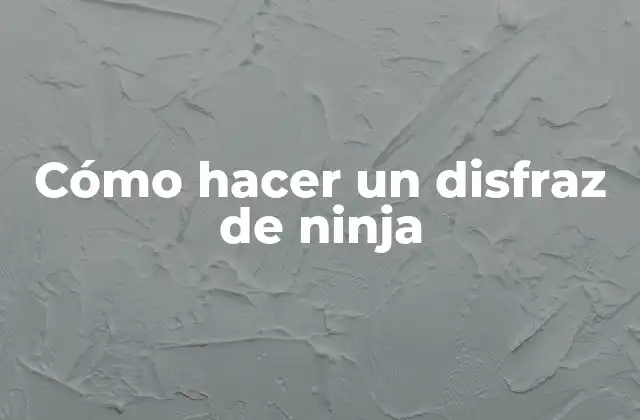 Cómo Hacer un Disfraz de Ninja