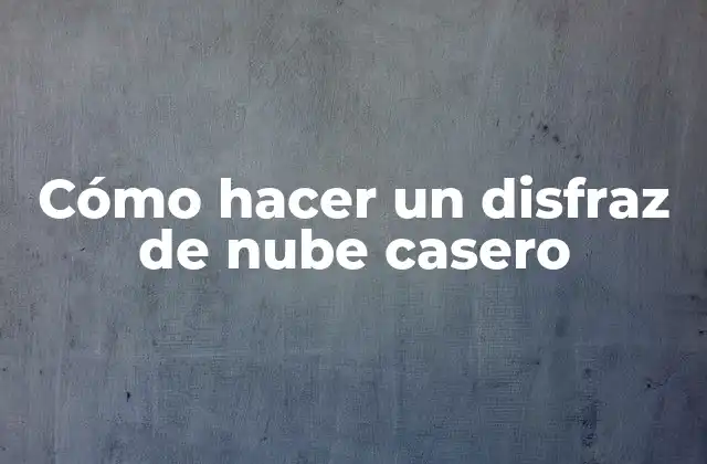 Cómo Hacer un Disfraz de Nube Casero