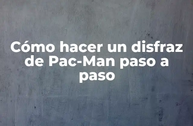 Cómo Hacer un Disfraz de Pac-man Paso a Paso