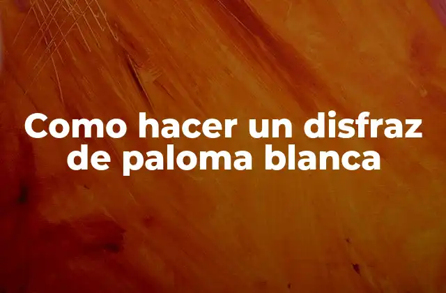 Como Hacer un Disfraz de Paloma Blanca