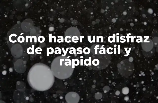 Cómo Hacer un Disfraz de Payaso Fácil y Rápido