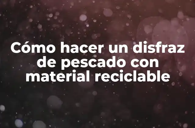Cómo Hacer un Disfraz de Pescado con Material Reciclable
