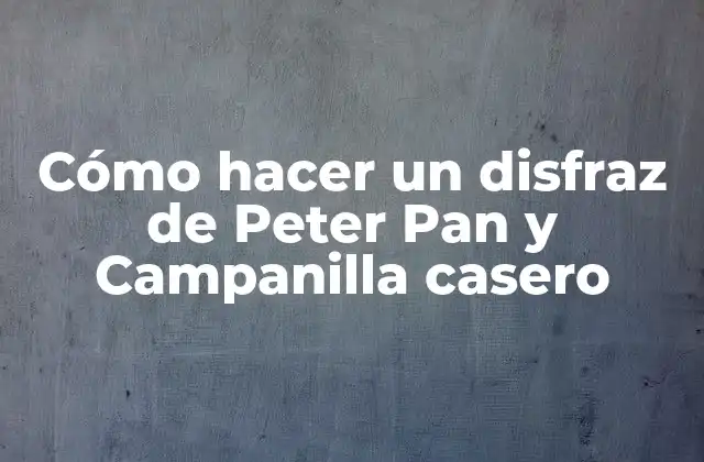 Cómo Hacer un Disfraz de Peter Pan y Campanilla Casero 2 Materiales necesarios para hacer un disfraz de Peter Pan