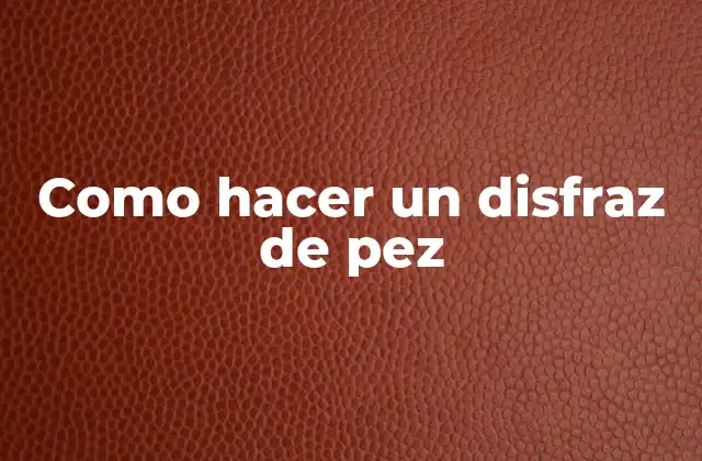 Como Hacer un Disfraz de Pez