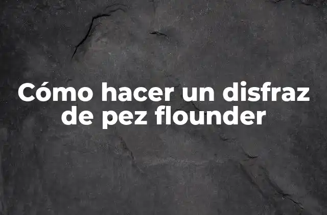 Cómo Hacer un Disfraz de Pez Flounder