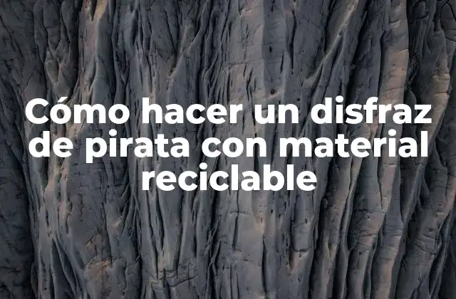 Cómo Hacer un Disfraz de Pirata con Material Reciclable