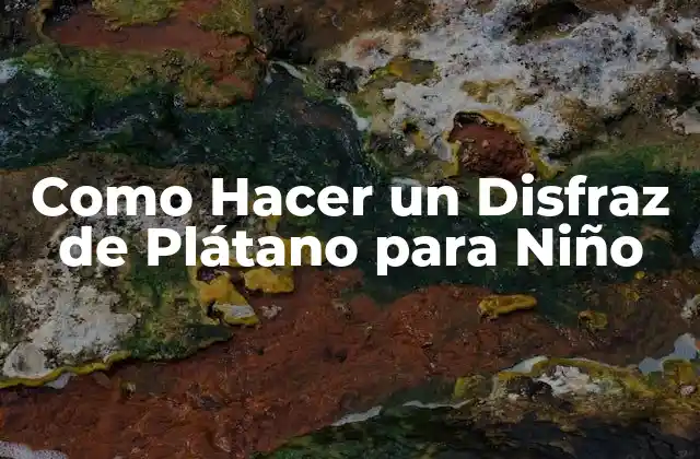 Como Hacer un Disfraz de Plátano para Niño