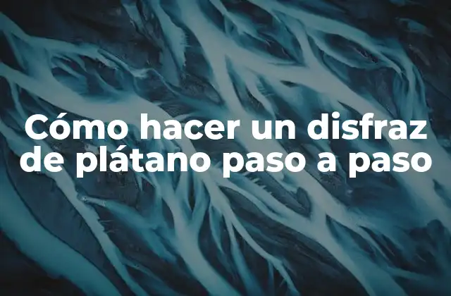 Cómo Hacer un Disfraz de Plátano Paso a Paso