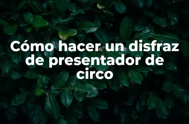 Cómo Hacer un Disfraz de Presentador de Circo