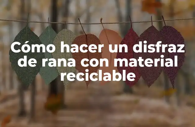 Cómo Hacer un Disfraz de Rana con Material Reciclable