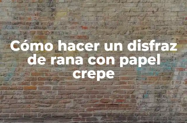 Cómo Hacer un Disfraz de Rana con Papel Crepe