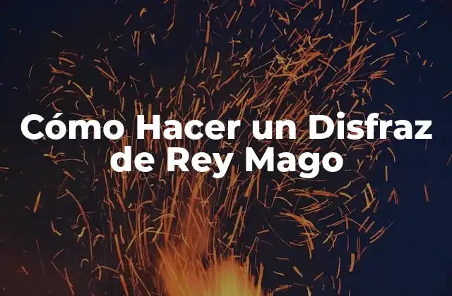 Cómo Hacer un Disfraz de Rey Mago
