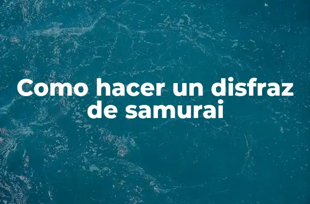 ¿Qué es un disfraz de samurai?