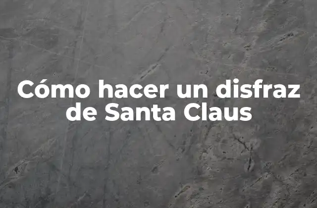 Cómo Hacer un Disfraz de Santa Claus