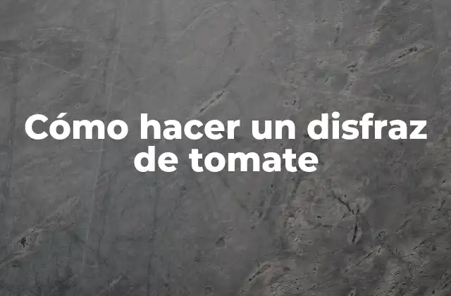 Cómo Hacer un Disfraz de Tomate