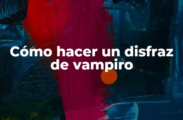 Cómo Hacer un Disfraz de Vampiro