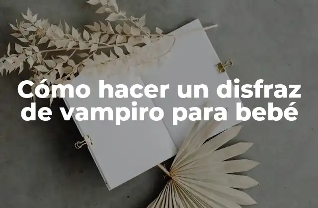 Cómo Hacer un Disfraz de Vampiro para Bebé