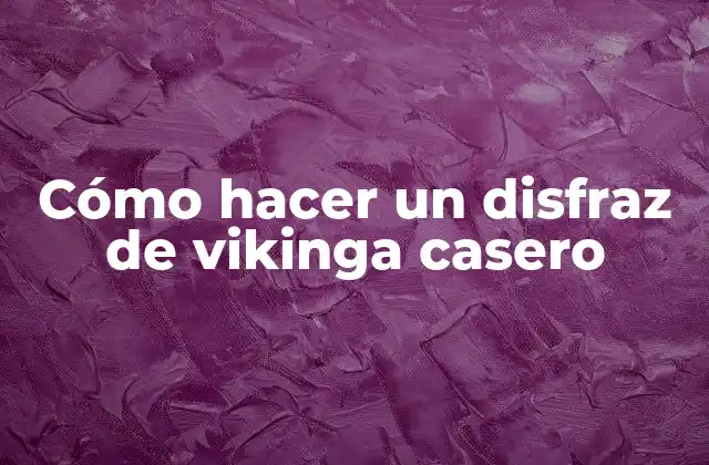 Cómo Hacer un Disfraz de Vikinga Casero