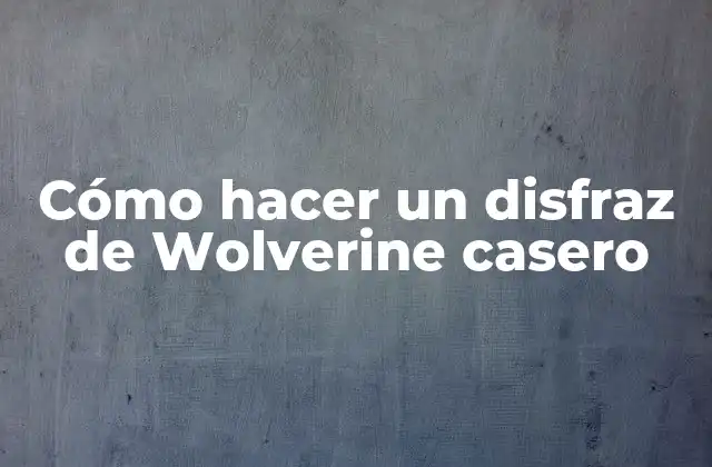 Cómo Hacer un Disfraz de Wolverine Casero