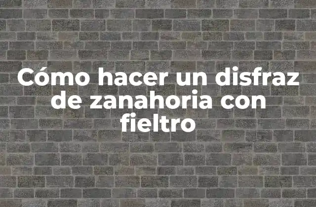 Cómo Hacer un Disfraz de Zanahoria con Fieltro