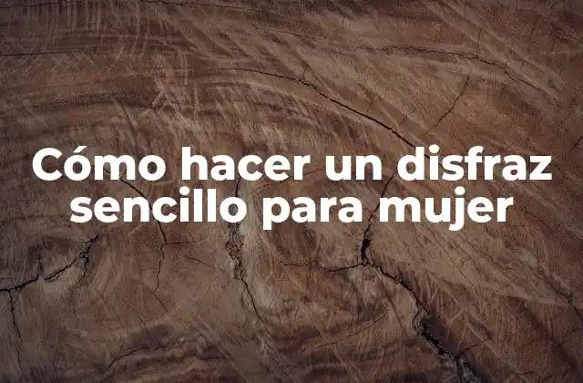 Cómo Hacer un Disfraz Sencillo para Mujer