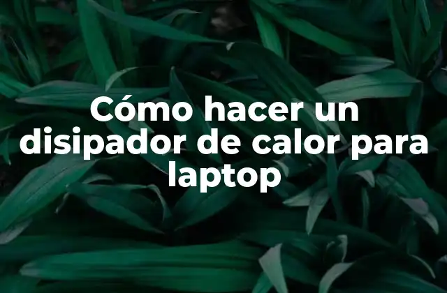 Cómo Hacer un Disipador de Calor para Laptop
