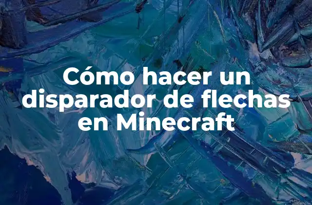 Cómo Hacer un Disparador de Flechas en Minecraft