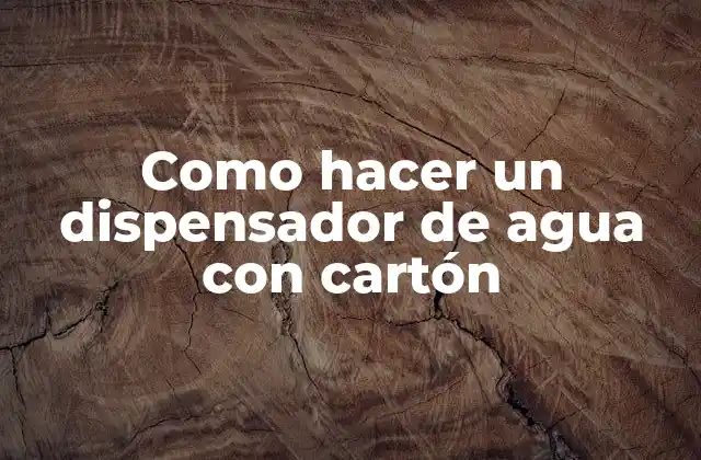 Como Hacer un Dispensador de Agua con Cartón