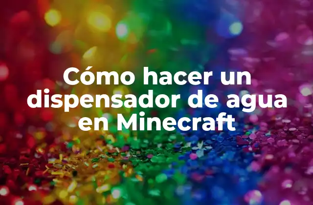 Cómo Hacer un Dispensador de Agua en Minecraft