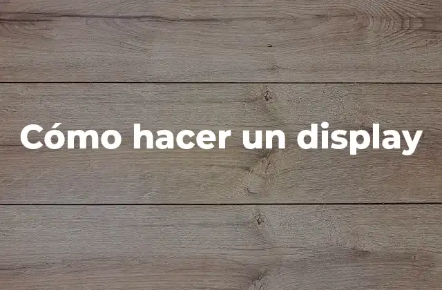 Cómo Hacer un Display