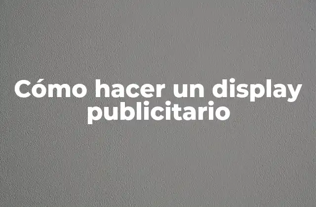 Cómo Hacer un Display Publicitario