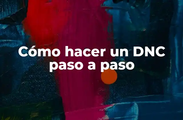 Cómo Hacer un Dnc Paso a Paso